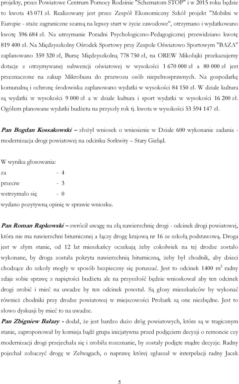 Na utrzymanie Poradni Psychologiczno-Pedagogicznej przewidziano kwotę 819 400 zł.