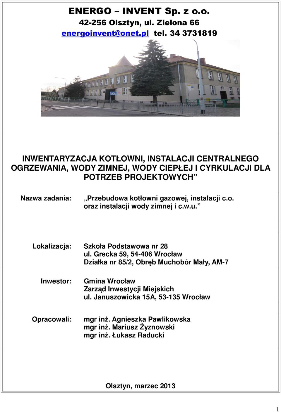 Przebudowa kotłowni gazowej, instalacji c.o. oraz instalacji wody zimnej i c.w.u. Lokalizacja: Szkoła Podstawowa nr 28 ul.