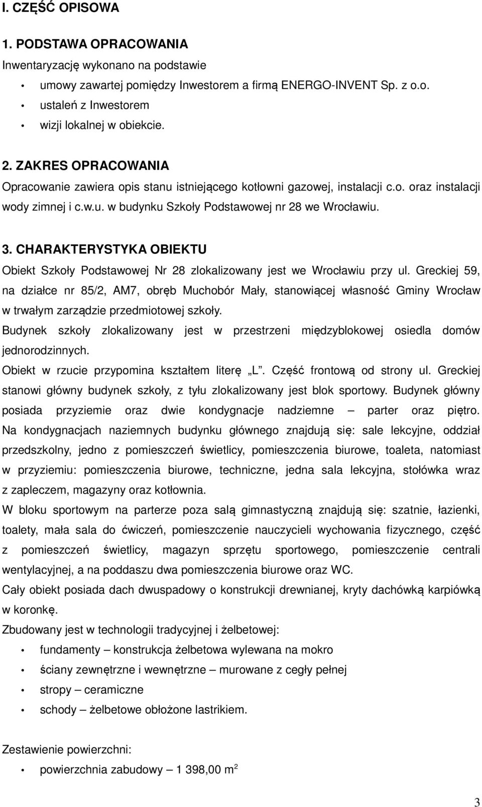 CHARAKTERYSTYKA OBIEKTU Obiekt Szkoły Podstawowej Nr 28 zlokalizowany jest we Wrocławiu przy ul.