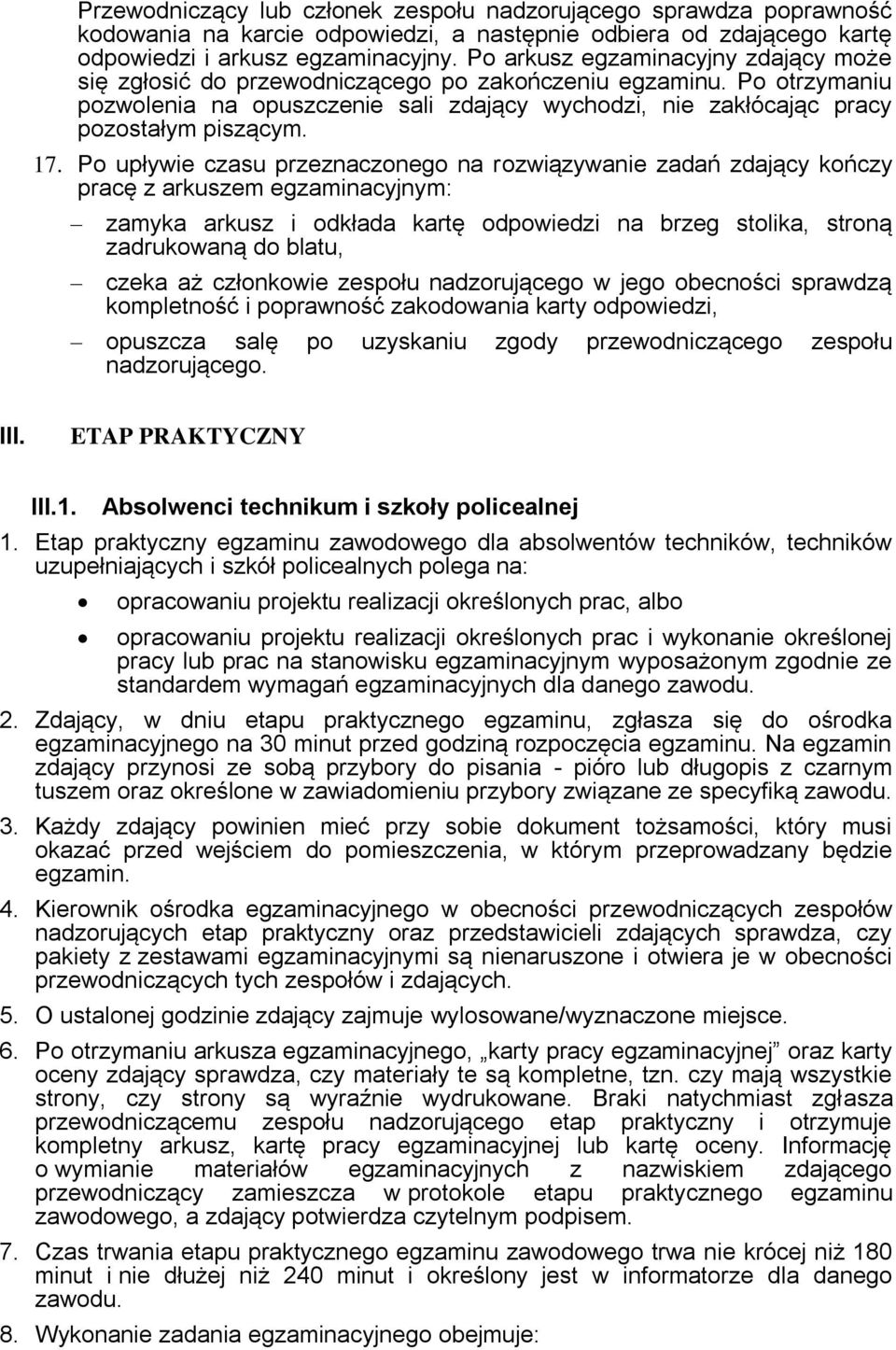 17. Po upływie czasu przeznaczonego na rozwiązywanie zadań zdający kończy pracę z arkuszem egzaminacyjnym: zamyka arkusz i odkłada kartę odpowiedzi na brzeg stolika, stroną zadrukowaną do blatu,