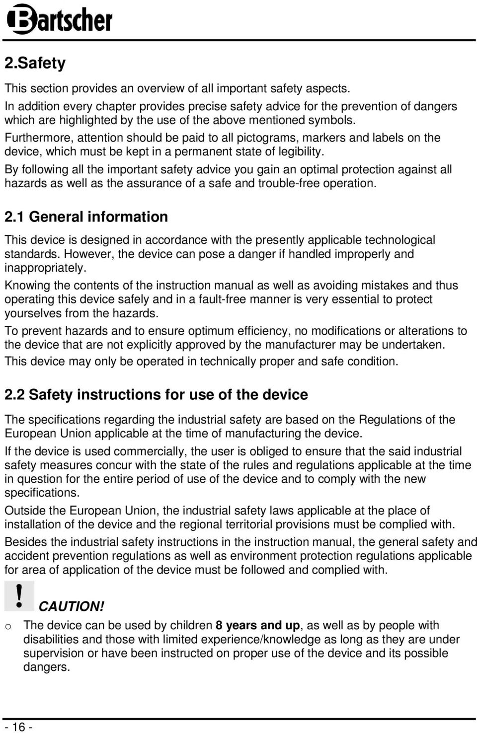 Furthermore, attention should be paid to all pictograms, markers and labels on the device, which must be kept in a permanent state of legibility.