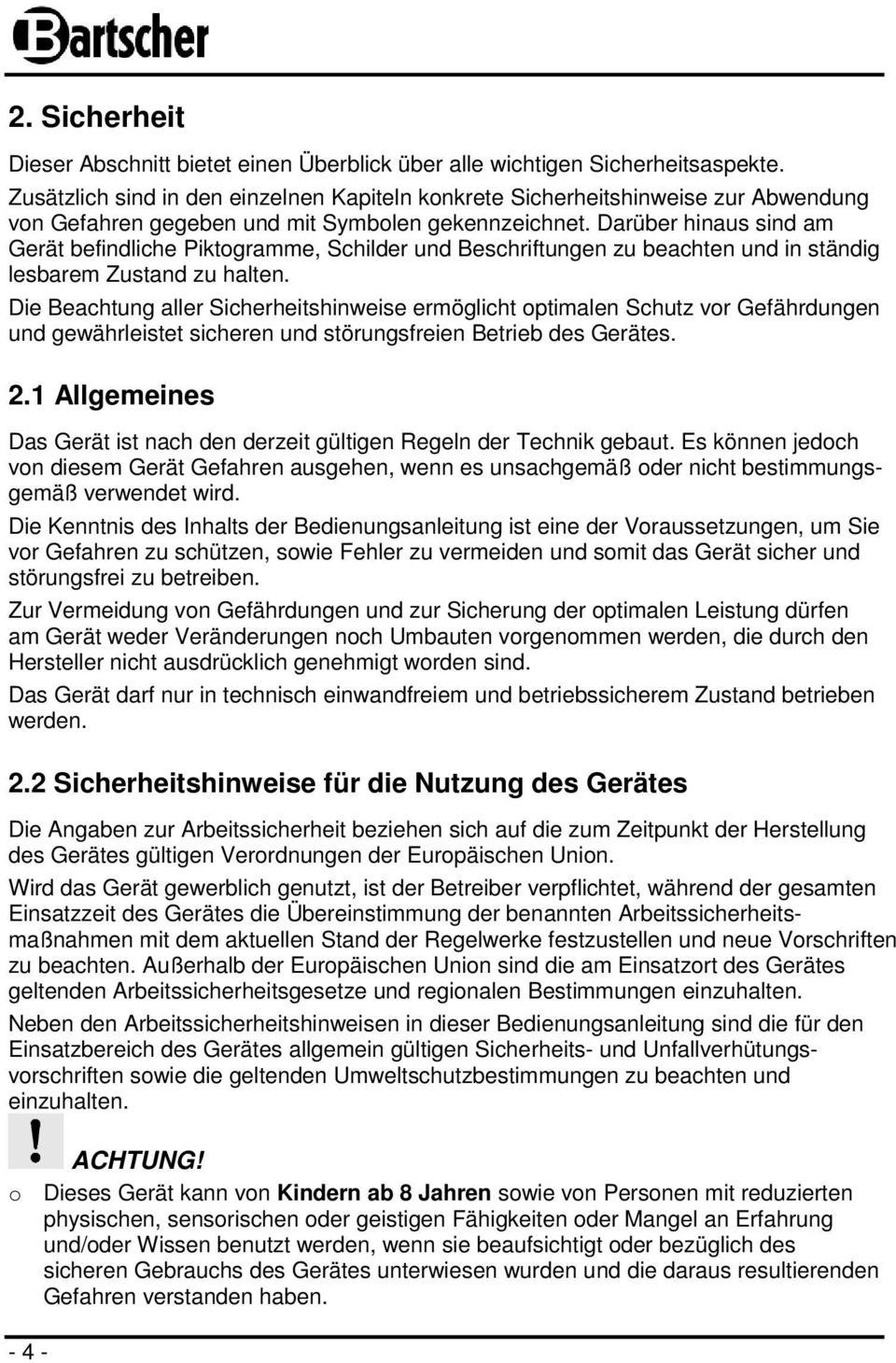 Darüber hinaus sind am Gerät befindliche Piktogramme, Schilder und Beschriftungen zu beachten und in ständig lesbarem Zustand zu halten.