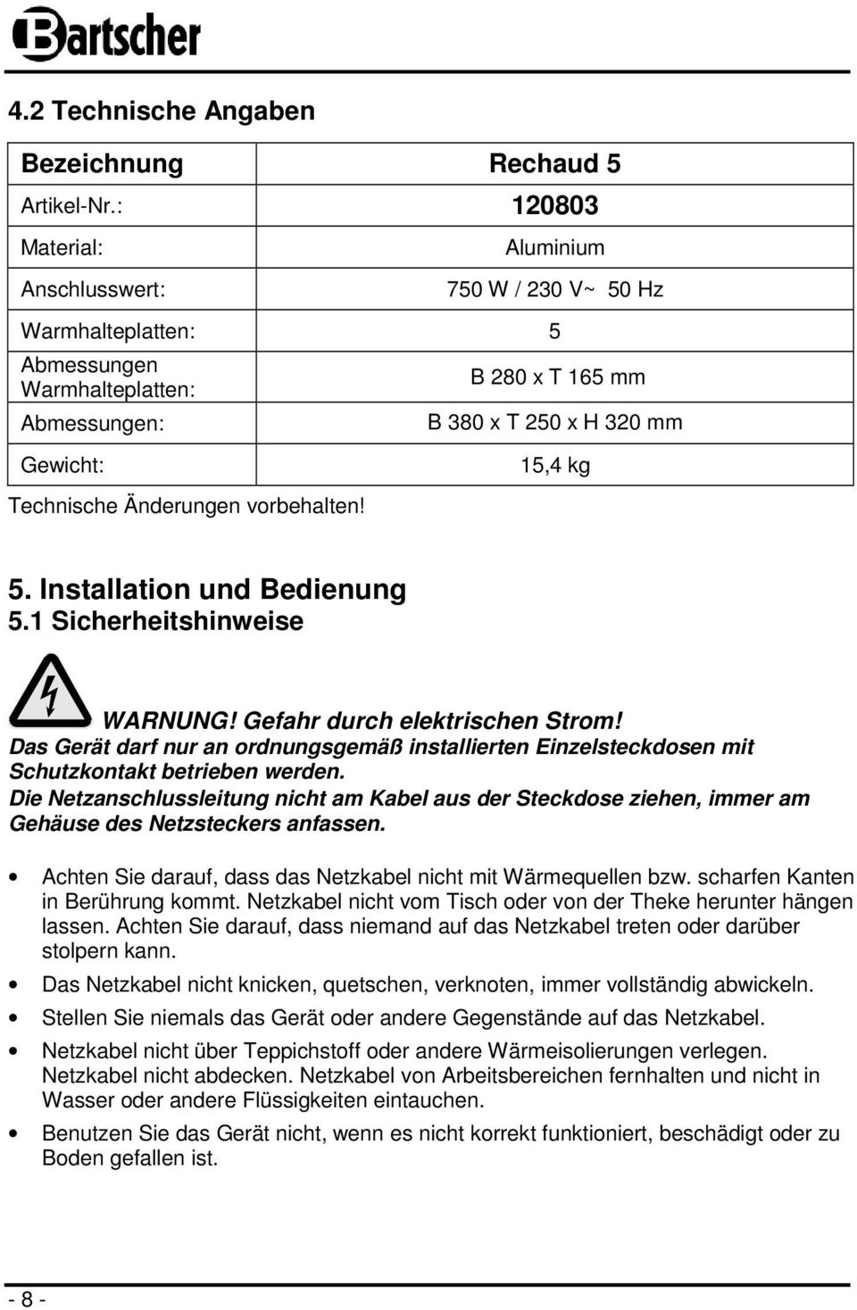 Änderungen vorbehalten! 15,4 kg 5. Installation und Bedienung 5.1 Sicherheitshinweise WARNUNG! Gefahr durch elektrischen Strom!