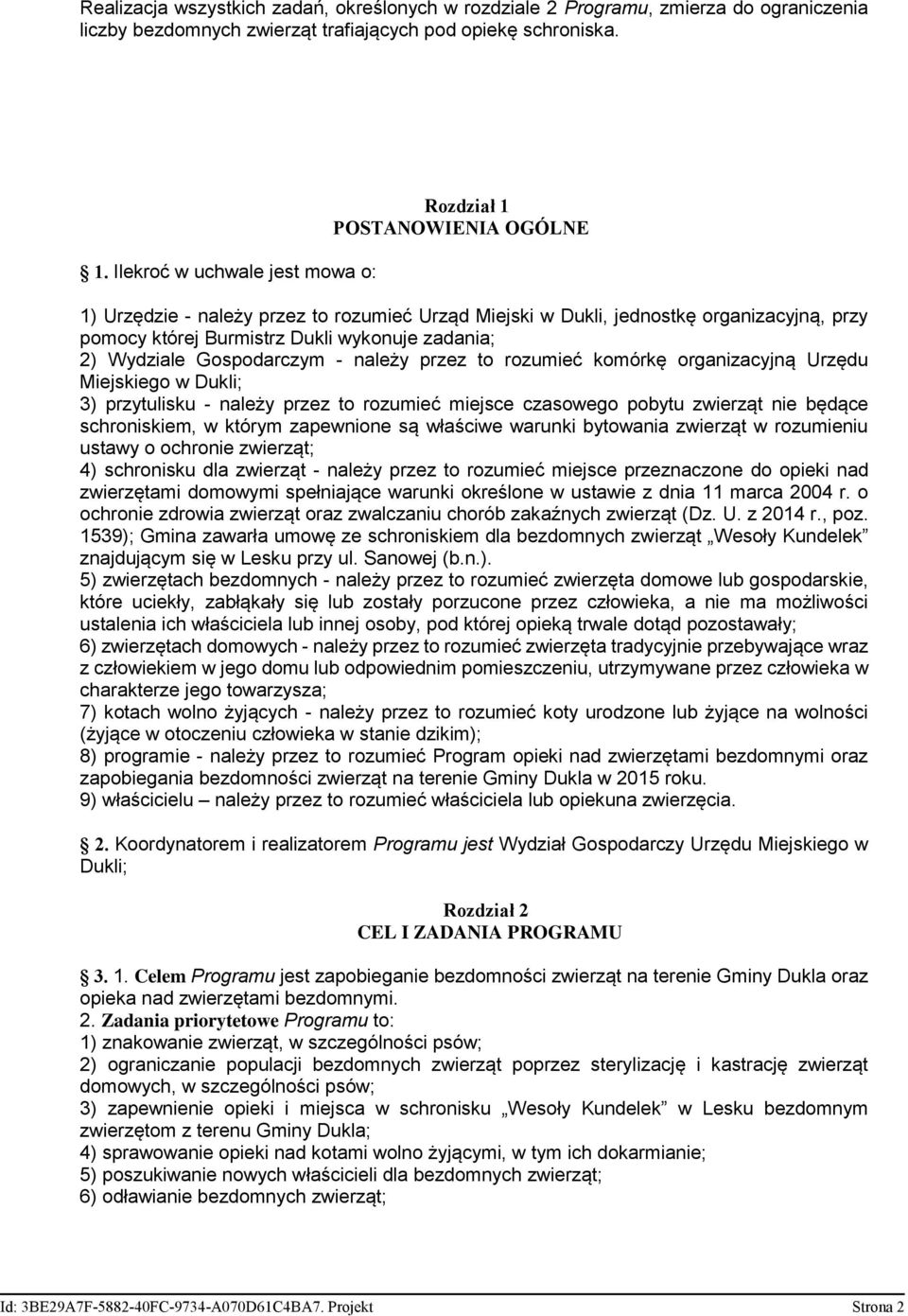 zadania; 2) Wydziale Gospodarczym - należy przez to rozumieć komórkę organizacyjną Urzędu Miejskiego w Dukli; 3) przytulisku - należy przez to rozumieć miejsce czasowego pobytu zwierząt nie będące