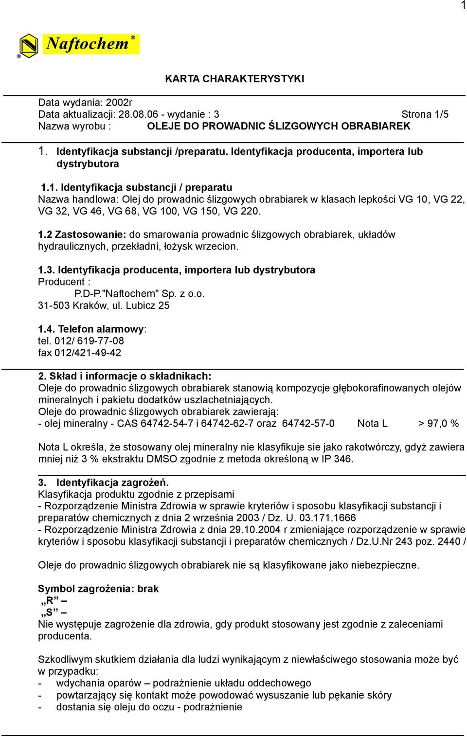 1. Identyfikacja substancji / preparatu Nazwa handlowa: Olej do prowadnic ślizgowych obrabiarek w klasach lepkości VG 10