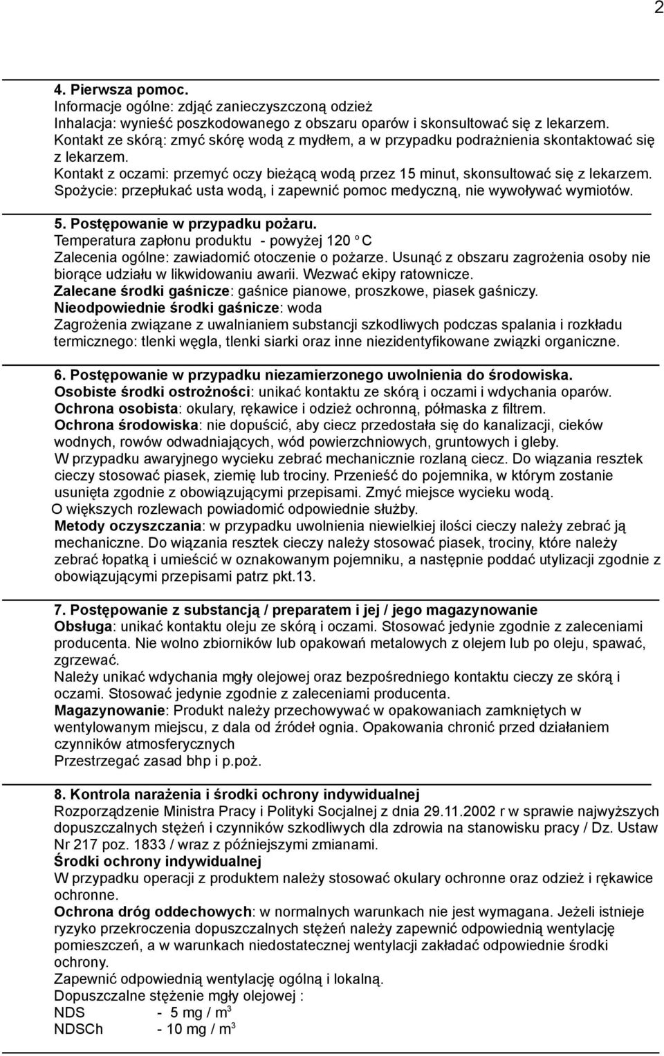 Spożycie: przepłukać usta wodą, i zapewnić pomoc medyczną, nie wywoływać wymiotów. 5. Postępowanie w przypadku pożaru.