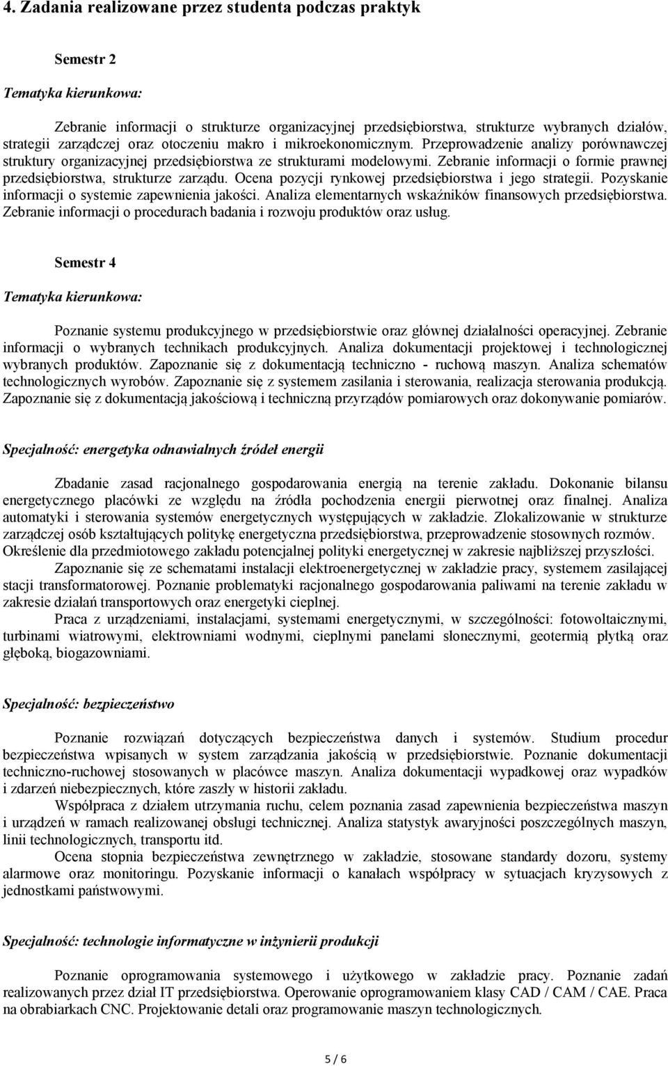 Zebranie informacji o formie prawnej przedsiębiorstwa, strukturze zarządu. Ocena pozycji rynkowej przedsiębiorstwa i jego strategii. Pozyskanie informacji o systemie zapewnienia jakości.