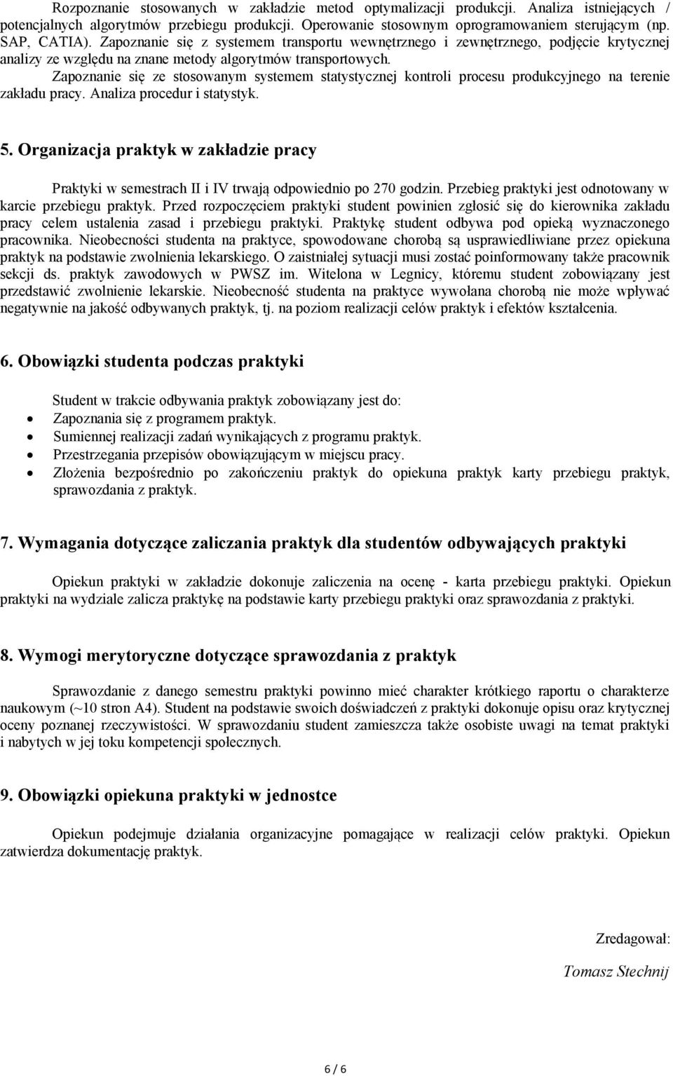 Zapoznanie się ze stosowanym systemem statystycznej kontroli procesu produkcyjnego na terenie zakładu pracy. Analiza procedur i statystyk. 5.