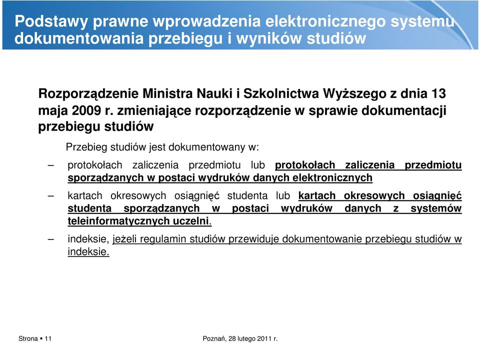 zmieniające rozporządzenie w sprawie dokumentacji przebiegu studiów Przebieg studiów jest dokumentowany w: protokołach zaliczenia przedmiotu lub protokołach