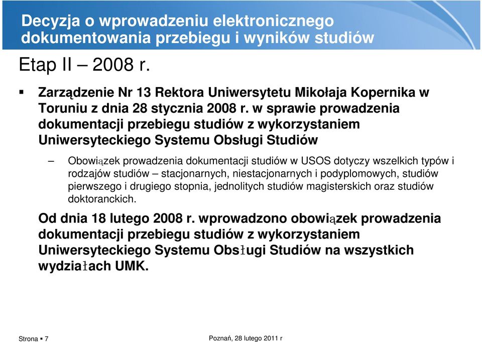 w sprawie prowadzenia dokumentacji przebiegu studiów z wykorzystaniem Uniwersyteckiego Systemu Obsługi Studiów Obowiązek prowadzenia dokumentacji studiów w USOS dotyczy wszelkich