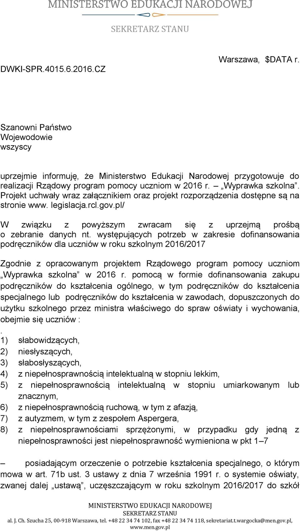 Projekt uchwały wraz załącznikiem oraz projekt rozporządzenia dostępne są na stronie www. legislacja.rcl.gov.pl/ W związku z powyższym zwracam się z uprzejmą prośbą o zebranie danych nt.