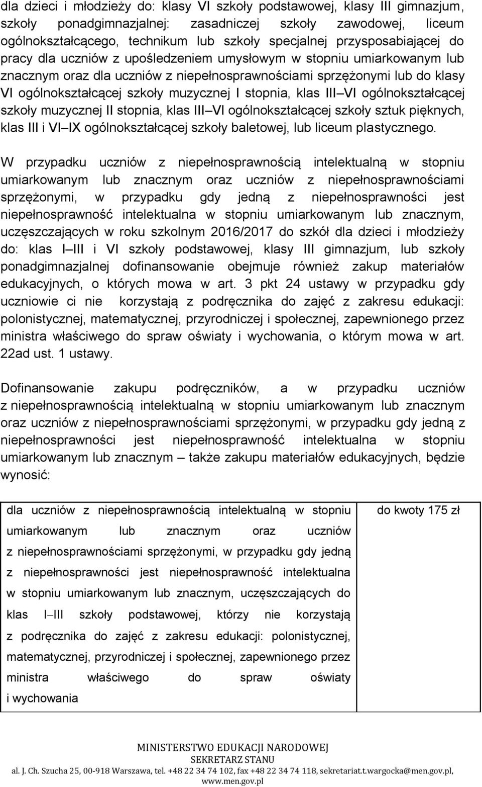 muzycznej I stopnia, klas III VI ogólnokształcącej szkoły muzycznej II stopnia, klas III VI ogólnokształcącej szkoły sztuk pięknych, klas III i VI IX ogólnokształcącej szkoły baletowej, lub liceum