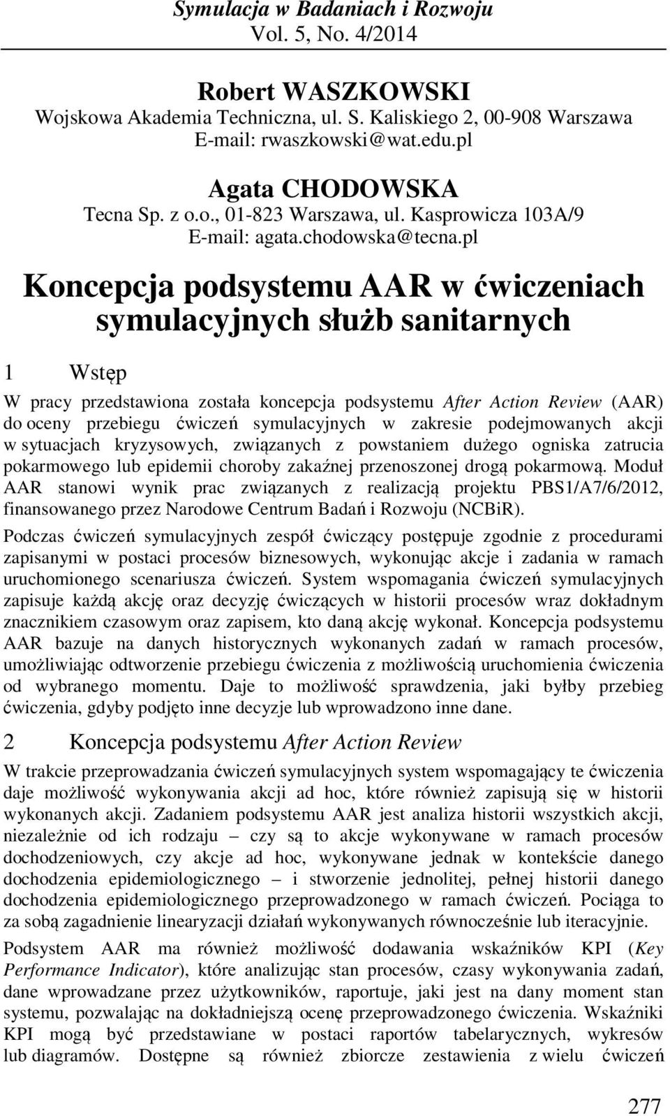 pl Koncepcja podsystemu AAR w ćwiczeniach symulacyjnych służb sanitarnych 1 Wstęp W pracy przedstawiona została koncepcja podsystemu After Action Review (AAR) do oceny przebiegu ćwiczeń symulacyjnych