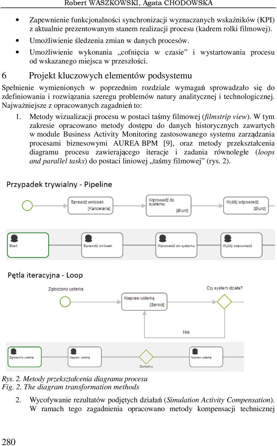 6 Projekt kluczowych elementów podsystemu Spełnienie wymienionych w poprzednim rozdziale wymagań sprowadzało się do zdefiniowania i rozwiązania szeregu problemów natury analitycznej i technologicznej.