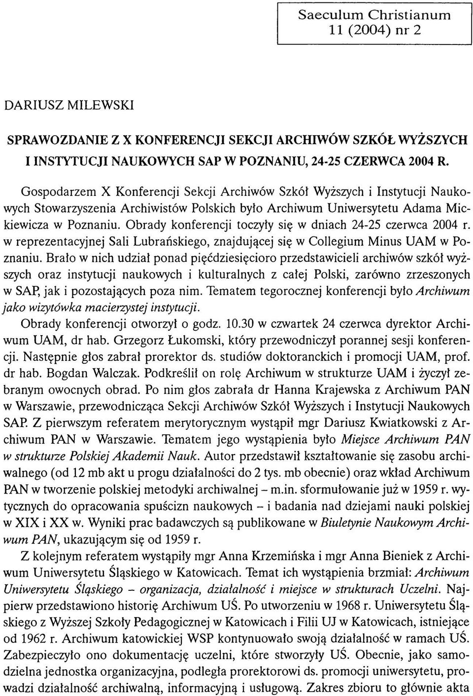 O b rad y konferencji toczyły się w dniach 24-25 czerw ca 2004 r. w reprezentacyjnej Sali Lubrańskiego, znajdującej się w C ollegium M inus U A M w Poznaniu.