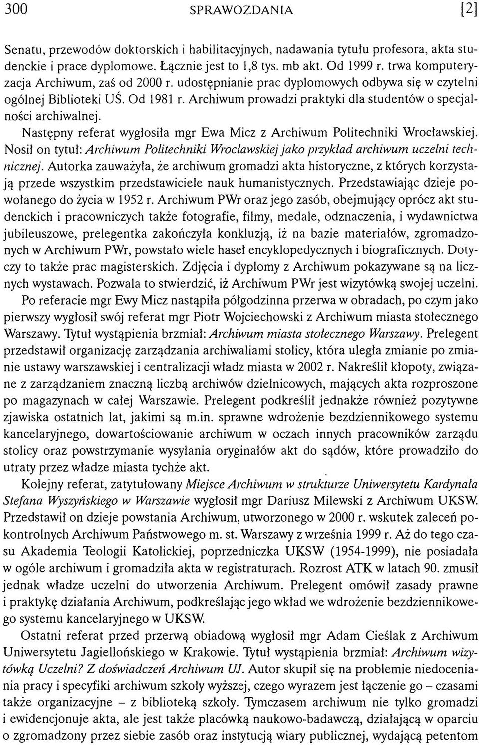 A rchiw um prow adzi praktyki dla studentów o specjalności archiw alnej. N astępny re fe ra t w ygłosiła m gr Ew a M icz z A rchiw um Politechniki W rocław skiej.