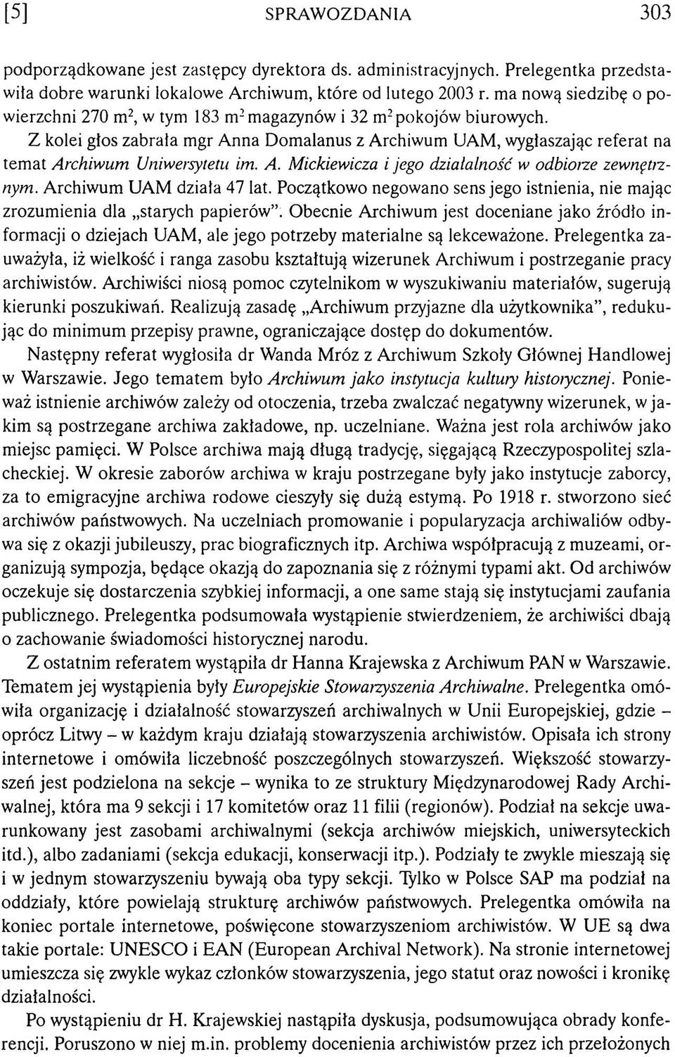 Z kolei głos zab rała m gr A nna D om alanus z A rchiw um U AM, wygłaszając referat na tem at Archiwum Uniwersytetu im. A. Mickiewicza i jego działalność w odbioize zew nętnnym.