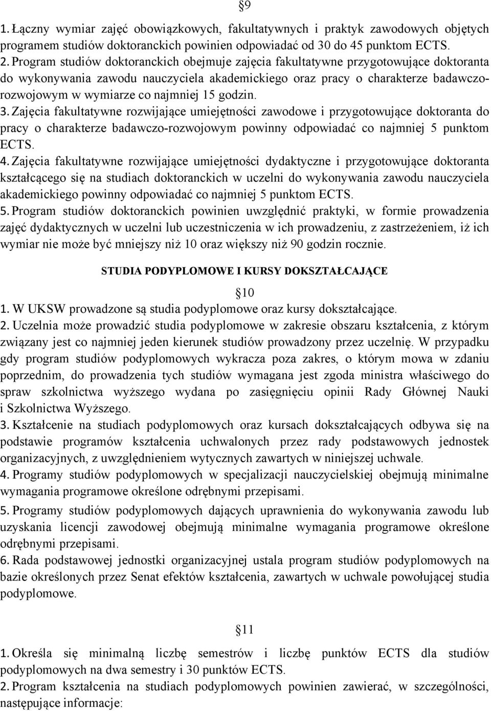 najmniej 15 godzin. 3. Zajęcia fakultatywne rozwijające umiejętności zawodowe i przygotowujące doktoranta do pracy o charakterze badawczo-rozwojowym powinny odpowiadać co najmniej 5 punktom ECTS. 4.