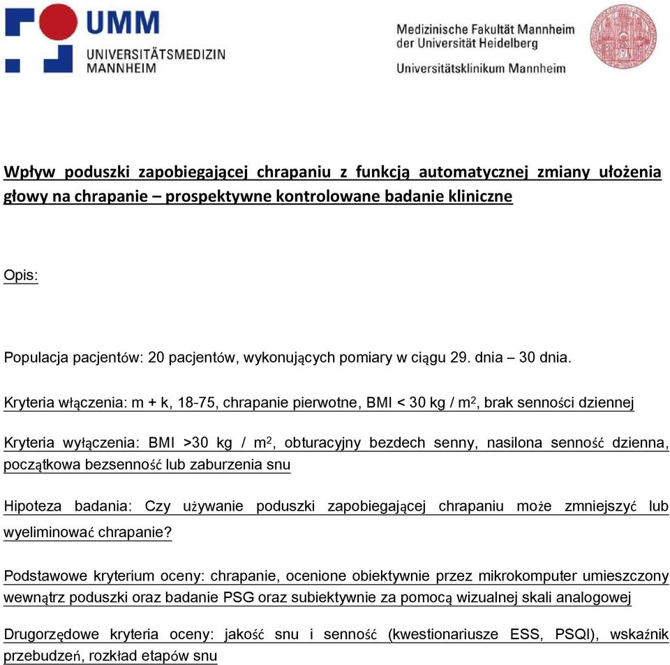 Kryteria włączenia: m + k, 18-75, chrapanie pierwotne, BMI < 30 kg / m 2, brak senności dziennej Kryteria wyłączenia: BMI >30 kg / m 2, obturacyjny bezdech senny, nasilona senność dzienna, początkowa