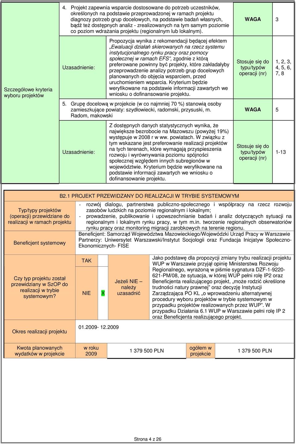 analiz - zrealizowanych na tym samym poziomie co poziom wdraŝania (regionalnym lub lokalnym).