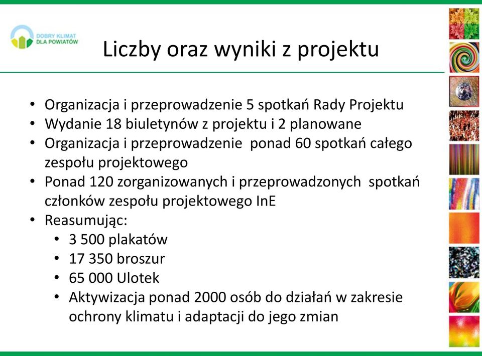 zorganizowanych i przeprowadzonych spotkań członków zespołu projektowego InE Reasumując: 3 500 plakatów 17