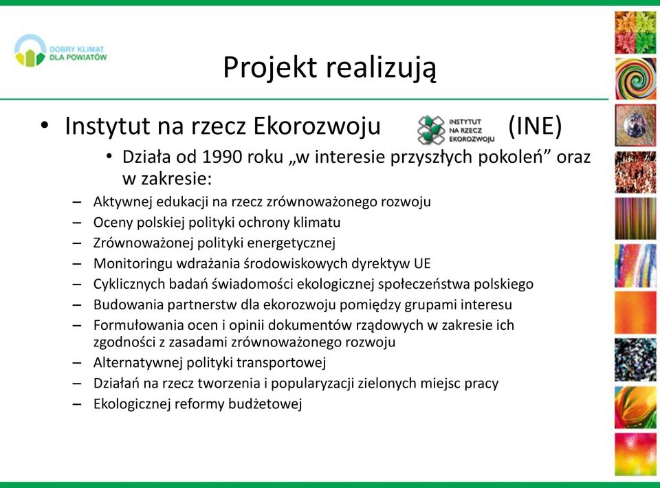 ekologicznej społeczeństwa polskiego Budowania partnerstw dla ekorozwoju pomiędzy grupami interesu Formułowania ocen i opinii dokumentów rządowych w zakresie ich