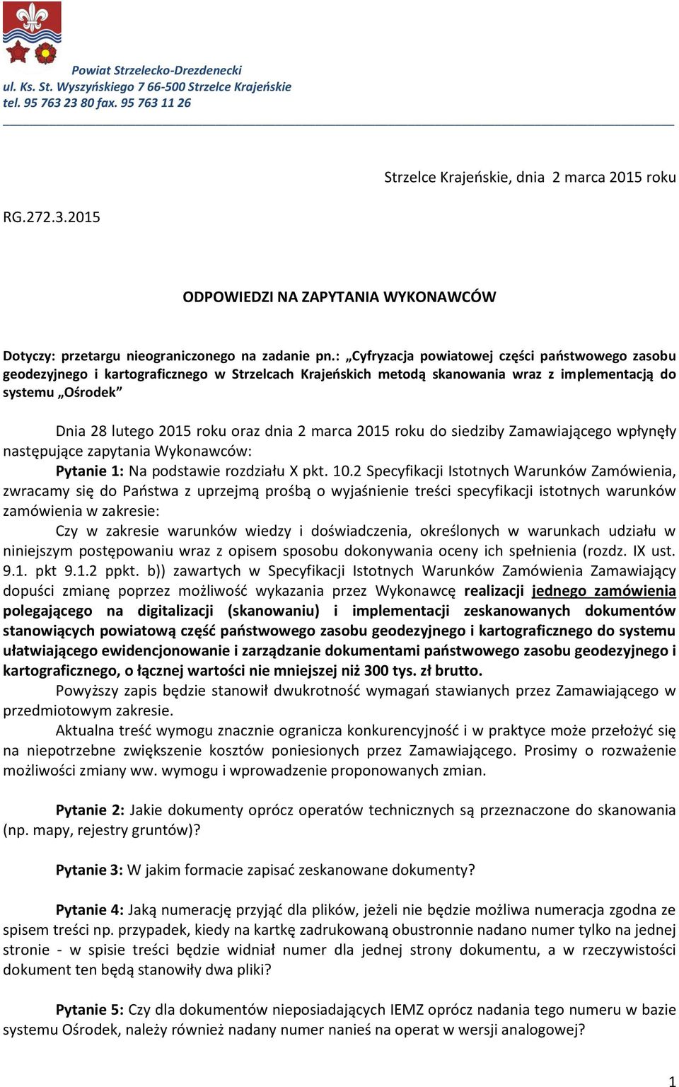 2 marca 2015 roku do siedziby Zamawiającego wpłynęły następujące zapytania Wykonawców: Pytanie 1: Na podstawie rozdziału X pkt. 10.