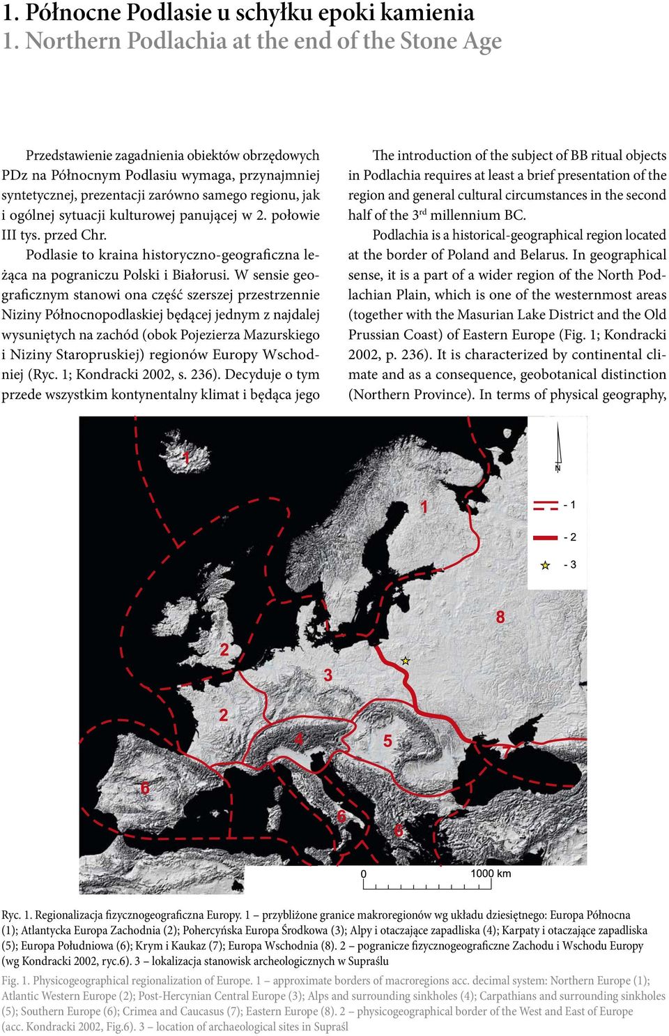 ogólnej sytuacji kulturowej panującej w 2. połowie III tys. przed Chr. Podlasie to kraina historyczno-geograficzna leżąca na pograniczu Polski i Białorusi.