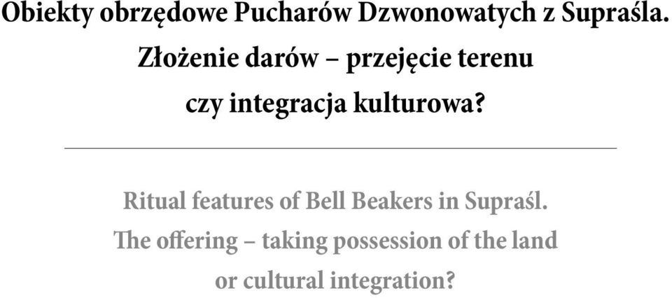 kulturowa? Ritual features of Bell Beakers in Supraśl.