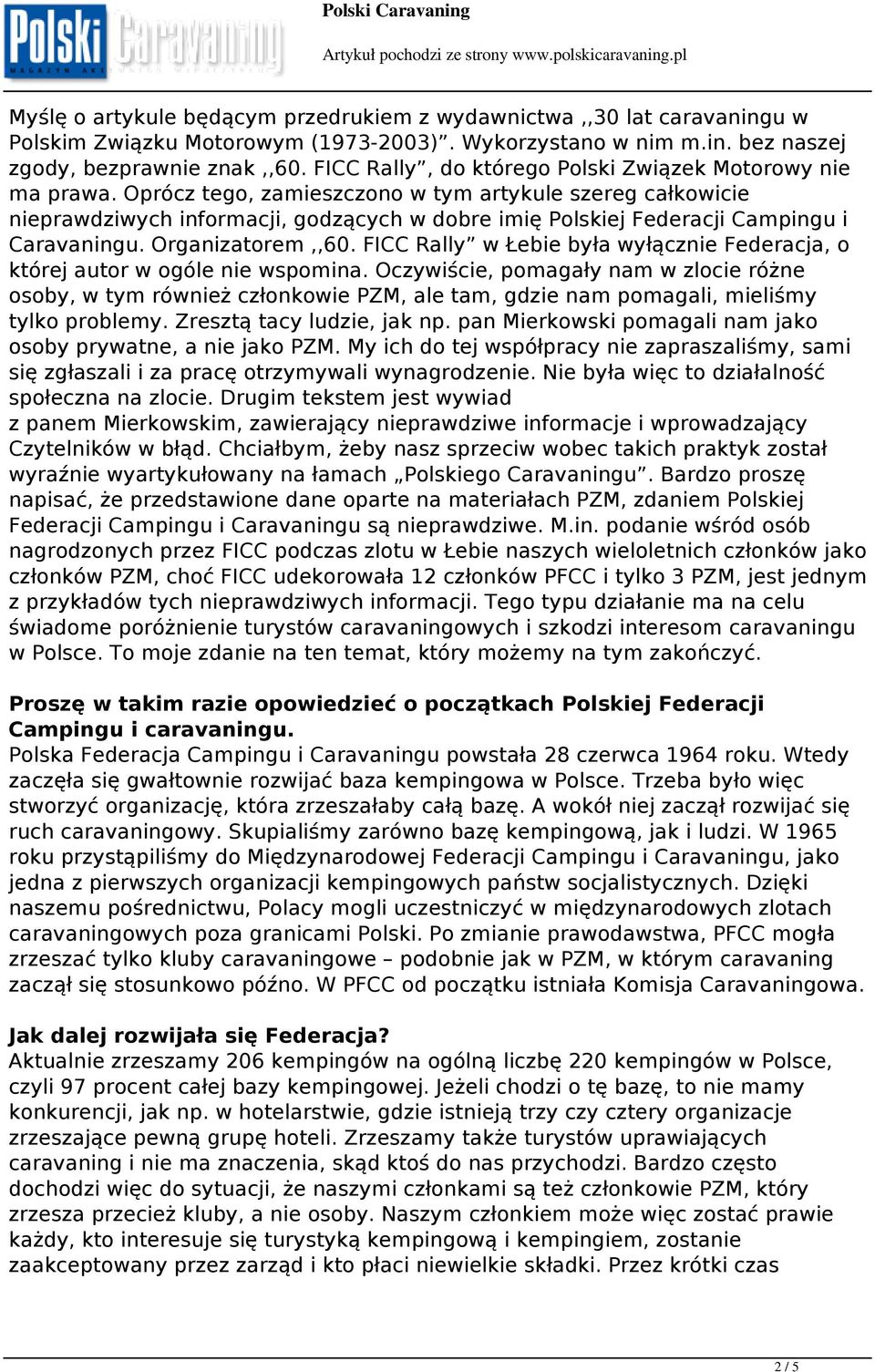 Oprócz tego, zamieszczono w tym artykule szereg całkowicie nieprawdziwych informacji, godzących w dobre imię Polskiej Federacji Campingu i Caravaningu. Organizatorem,,60.