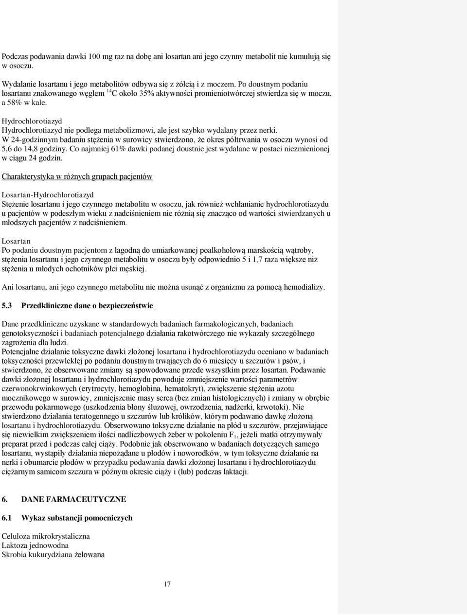 Hydrochlorotiazyd Hydrochlorotiazyd nie podlega metabolizmowi, ale jest szybko wydalany przez nerki.