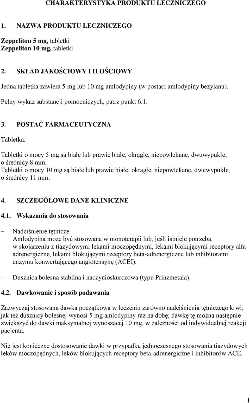 Tabletki o mocy 5 mg są białe lub prawie białe, okrągłe, niepowlekane, dwuwypukłe, o średnicy 8 mm.