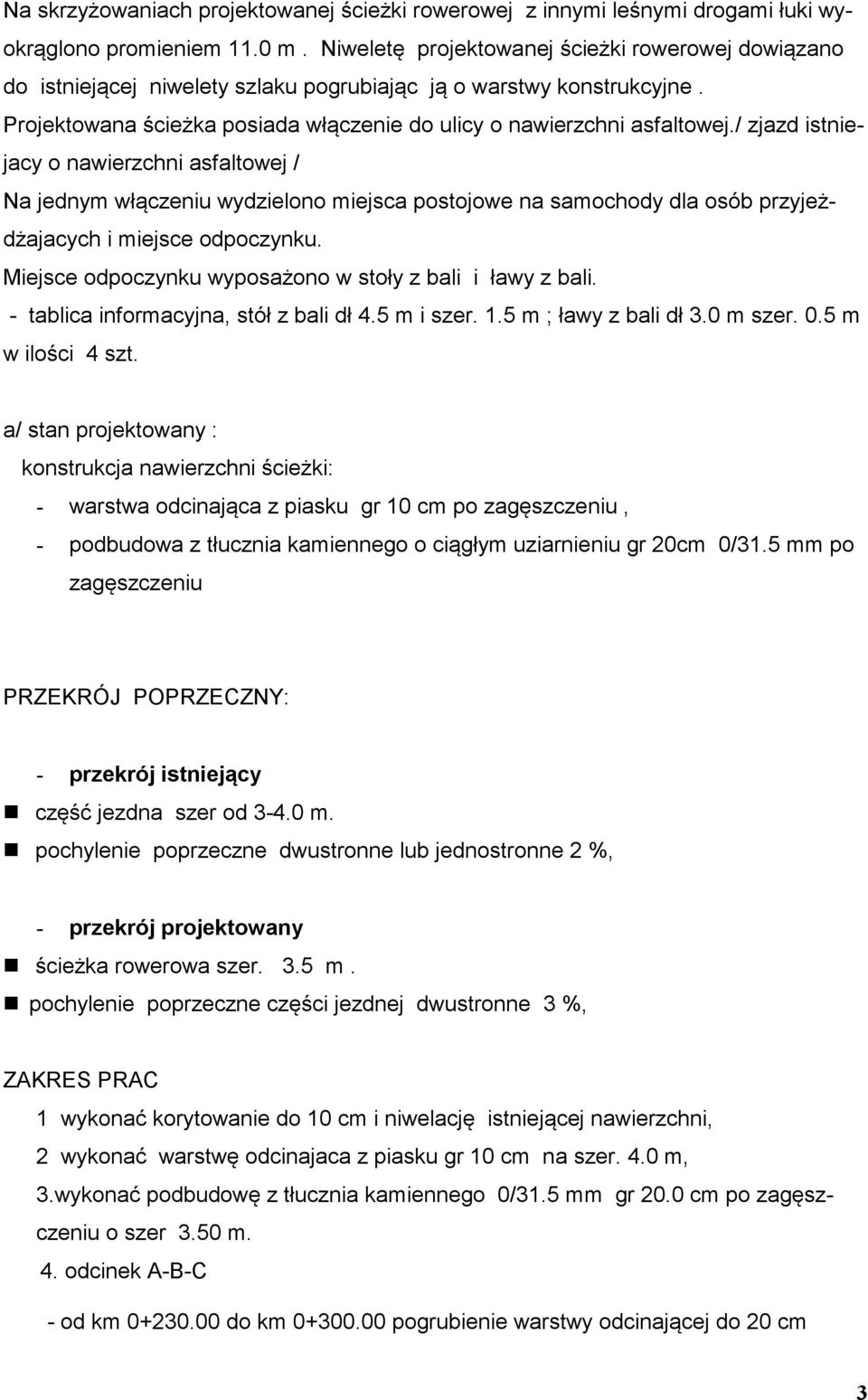 / zjazd istniejacy o nawierzchni asfaltowej / Na jednym włączeniu wydzielono miejsca postojowe na samochody dla osób przyjeżdżajacych i miejsce odpoczynku.