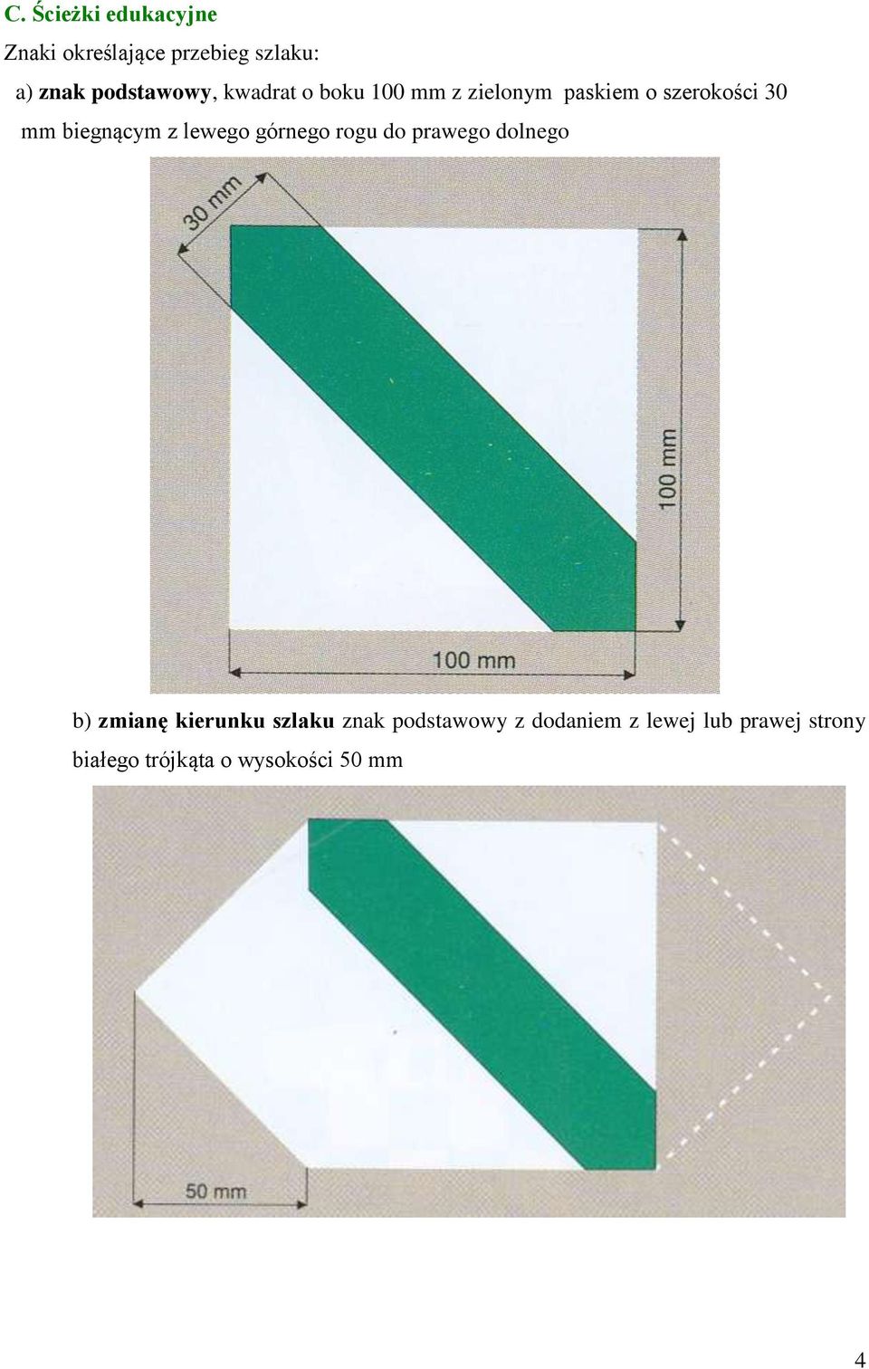 biegnącym z lewego górnego rogu do prawego dolnego b) zmianę kierunku