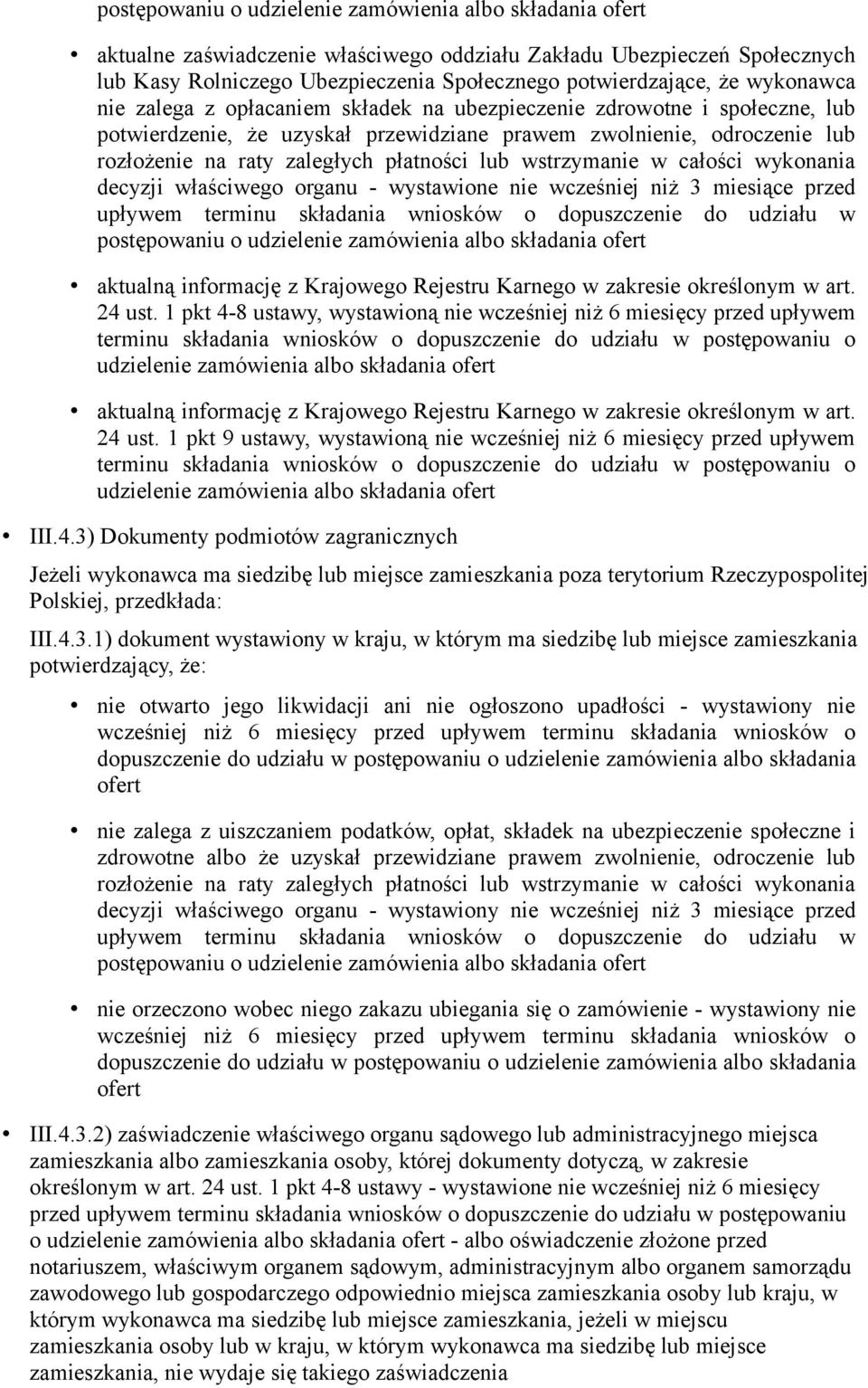 lub wstrzymanie w całości wykonania decyzji właściwego organu - wystawione nie wcześniej niż 3 miesiące przed upływem terminu składania wniosków o dopuszczenie do udziału w postępowaniu o udzielenie