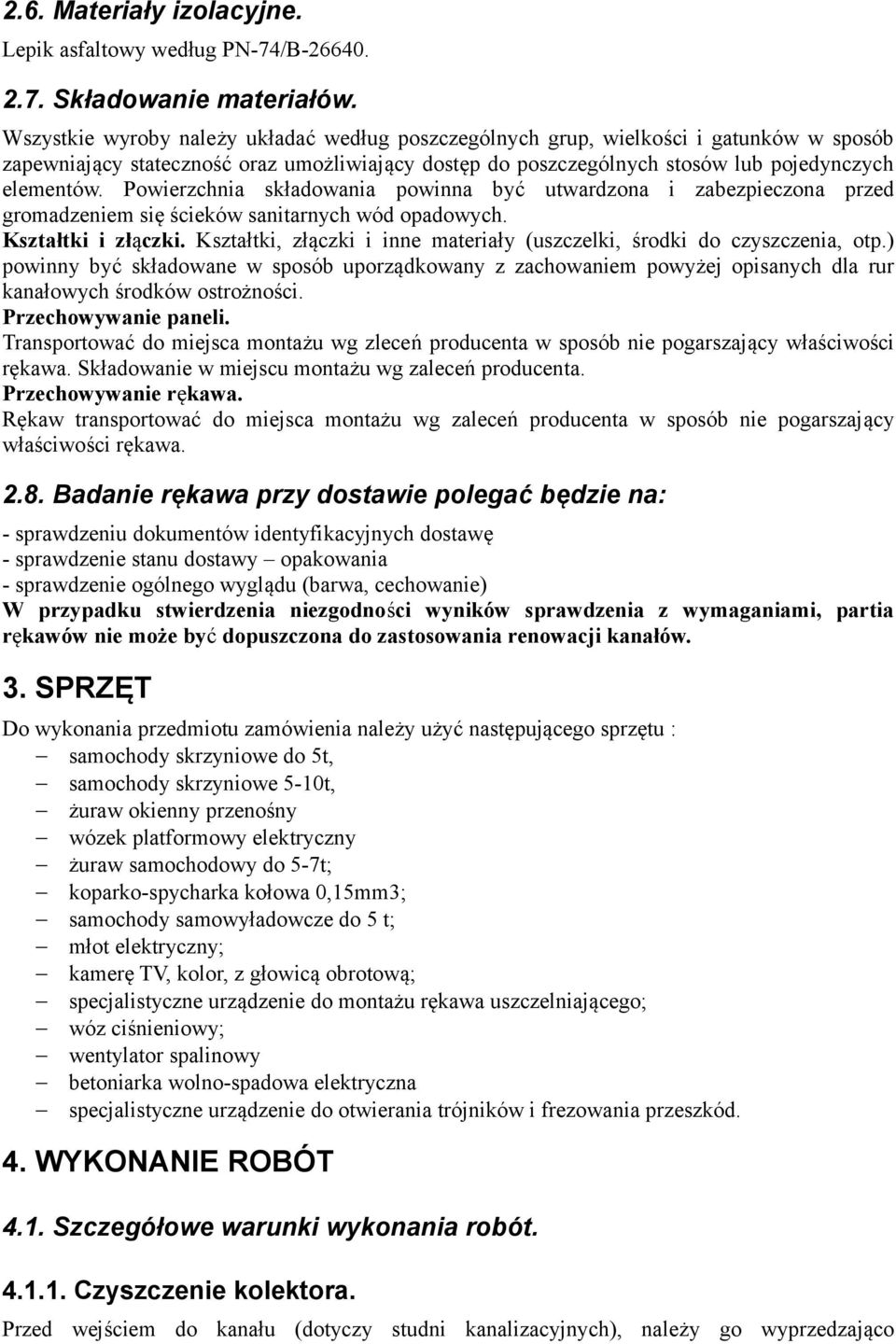 Powierzchnia składowania powinna być utwardzona i zabezpieczona przed gromadzeniem się ścieków sanitarnych wód opadowych. Kształtki i złączki.