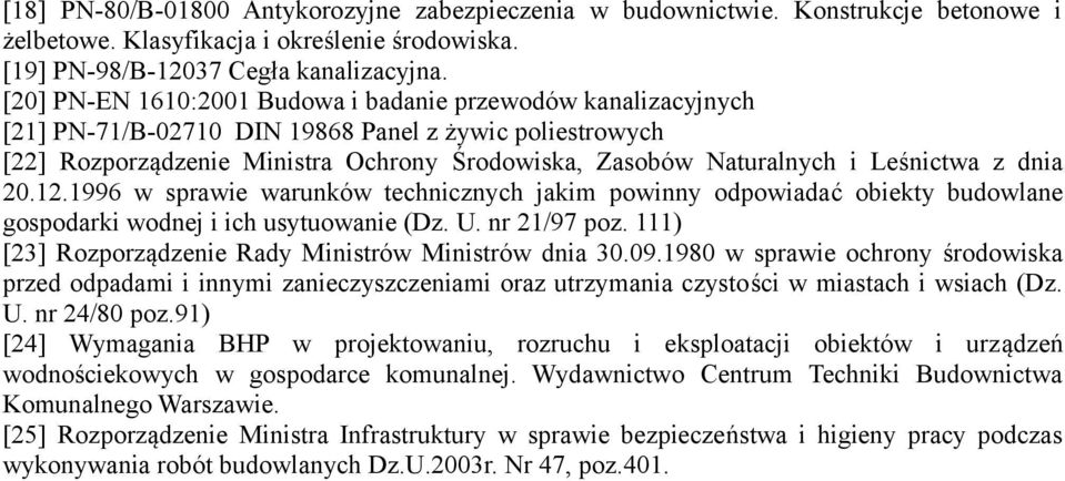 Leśnictwa z dnia 20.12.1996 w sprawie warunków technicznych jakim powinny odpowiadać obiekty budowlane gospodarki wodnej i ich usytuowanie (Dz. U. nr 21/97 poz.