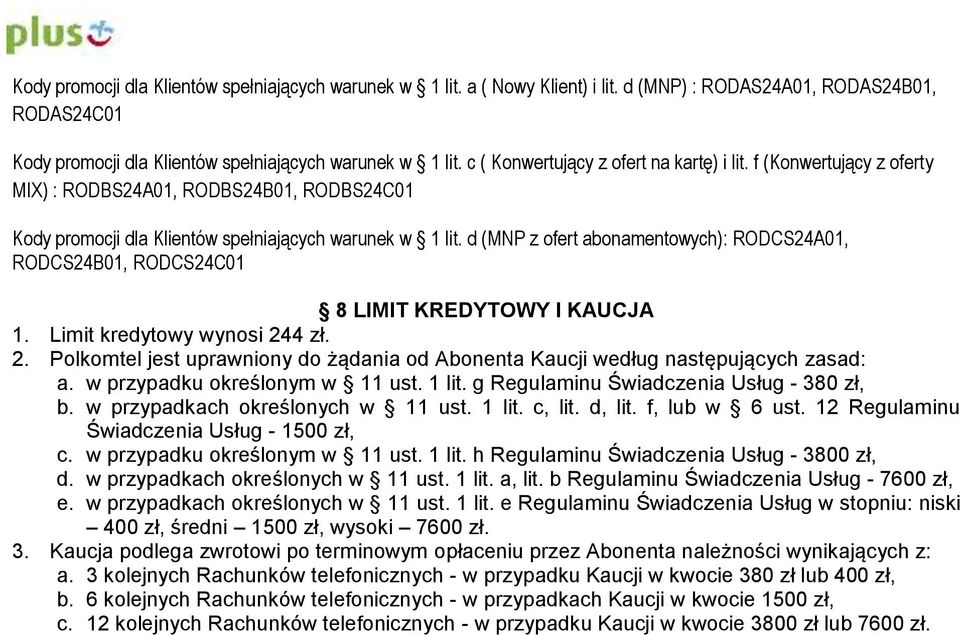 d (MNP z ofert abonamentowych): RODCS24A01, RODCS24B01, RODCS24C01 8 LIMIT KREDYTOWY I KAUCJA 1. Limit kredytowy wynosi 24