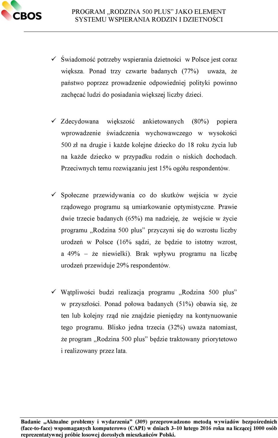 Zdecydowana większość ankietowanych (80%) popiera wprowadzenie świadczenia wychowawczego w wysokości 500 zł na drugie i każde kolejne dziecko do 18 roku życia lub na każde dziecko w przypadku rodzin