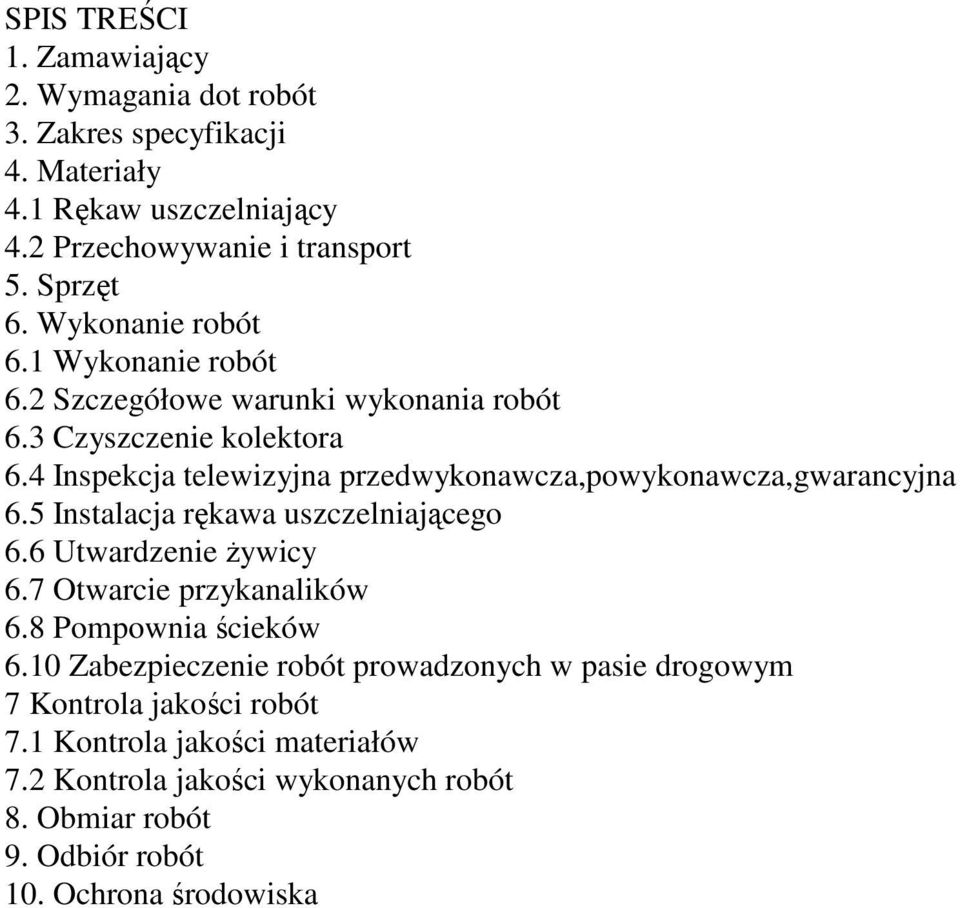 4 Inspekcja telewizyjna przedwykonawcza,powykonawcza,gwarancyjna 6.5 Instalacja rękawa uszczelniającego 6.6 Utwardzenie Ŝywicy 6.7 Otwarcie przykanalików 6.