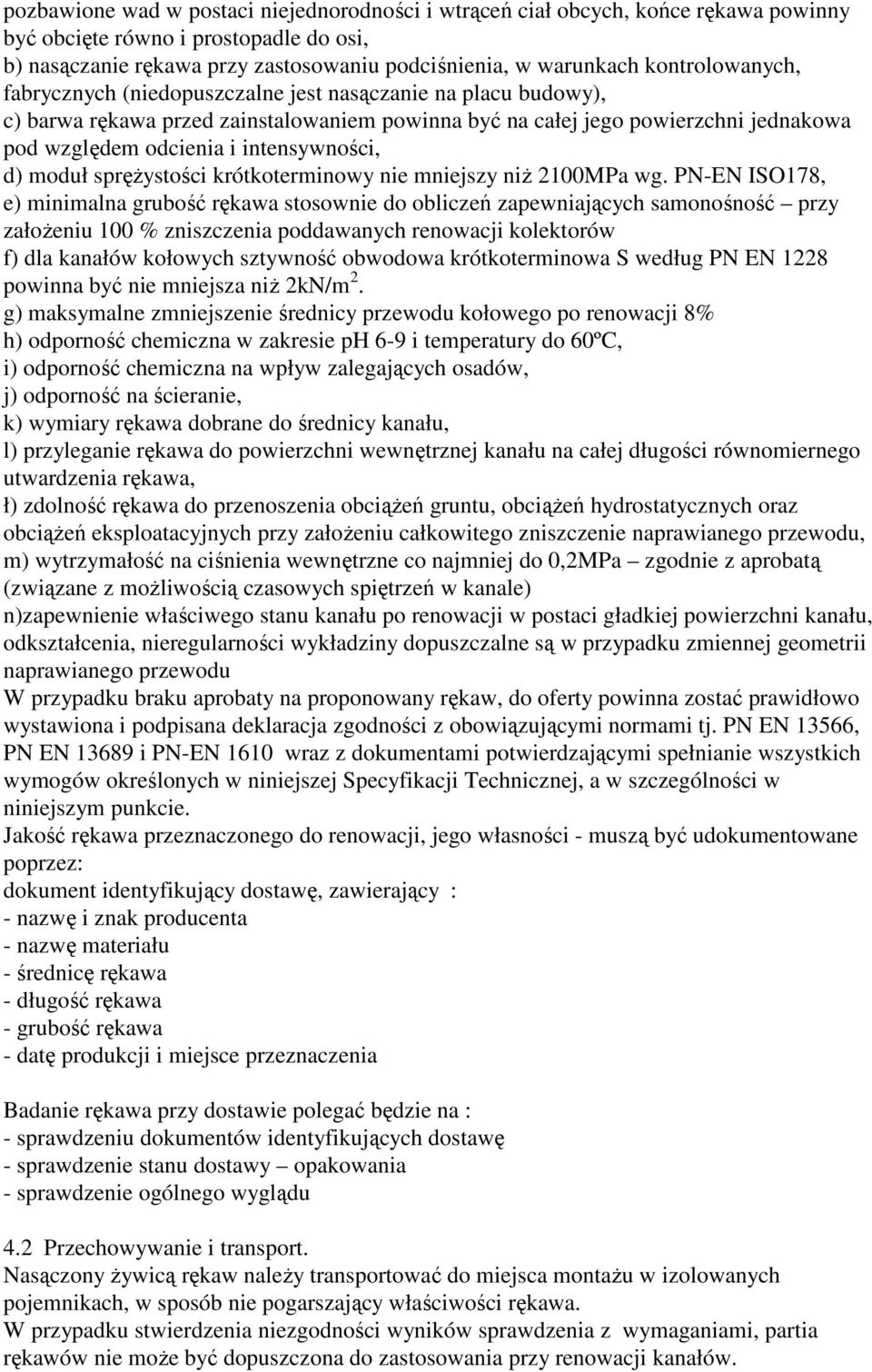 intensywności, d) moduł spręŝystości krótkoterminowy nie mniejszy niŝ 2100MPa wg.