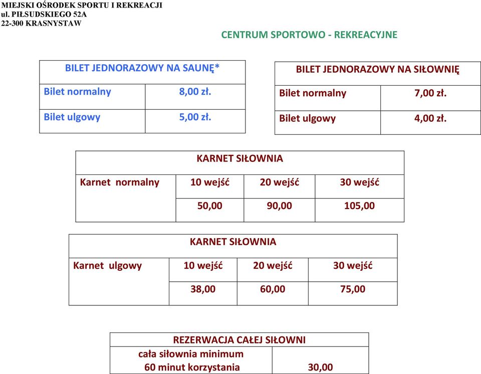 SIŁOWNIĘ Bilet normalny 8,00 zł. Bilet normalny 7,00 zł. Bilet ulgowy 5,00 zł. Bilet ulgowy 4,00 zł.