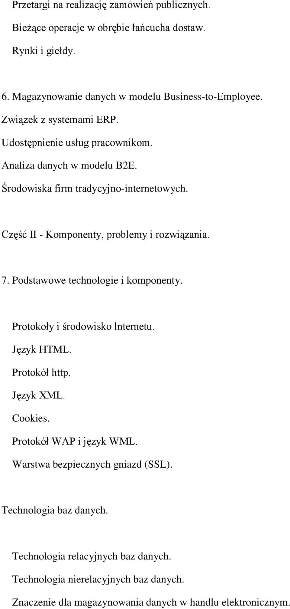 Część II - Komponenty, problemy i rozwiązania. 7. Podstawowe technologie i komponenty. Protokoły i środowisko lnternetu. Język HTML. Protokół http. Język XML. Cookies.