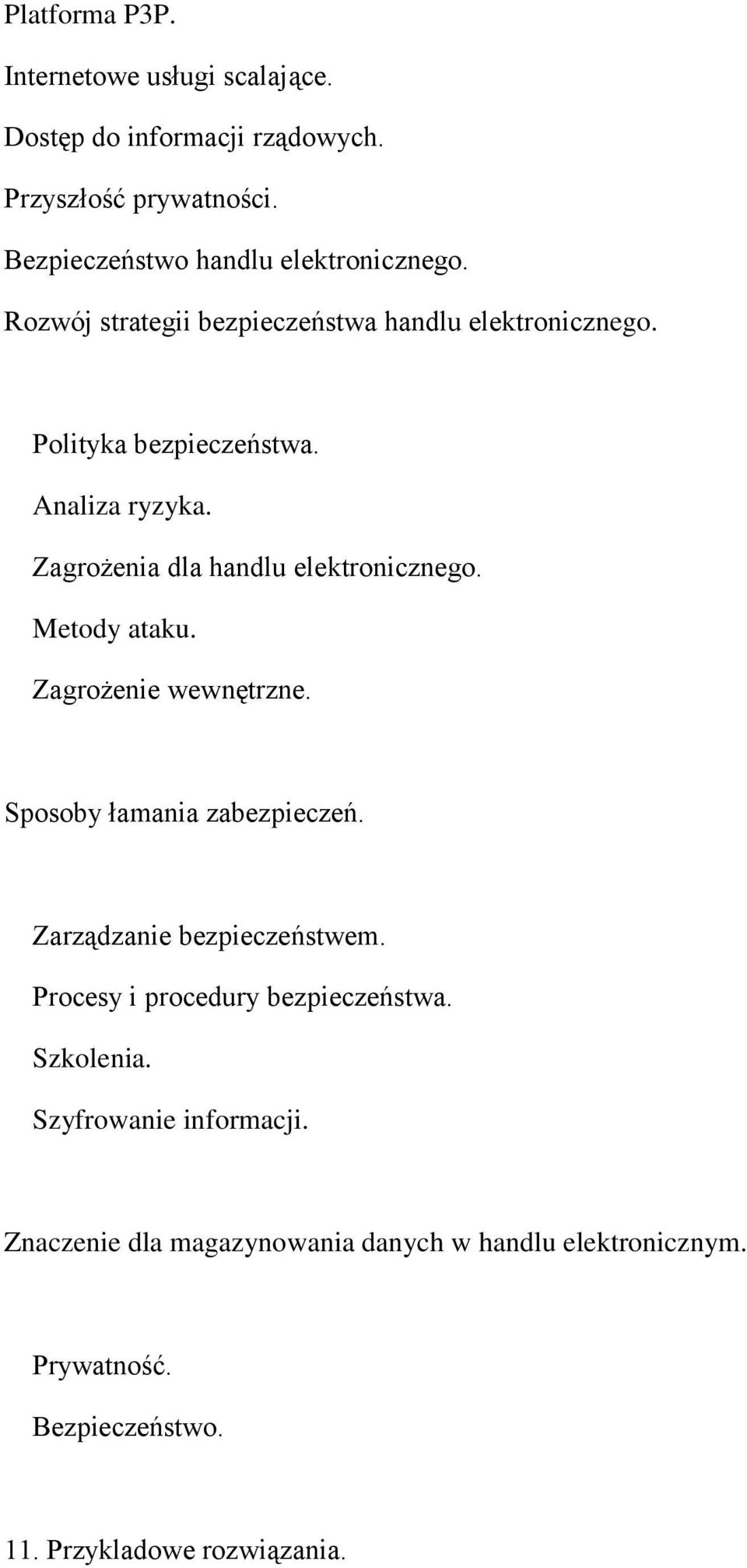 Metody ataku. Zagrożenie wewnętrzne. Sposoby łamania zabezpieczeń. Zarządzanie bezpieczeństwem. Procesy i procedury bezpieczeństwa.