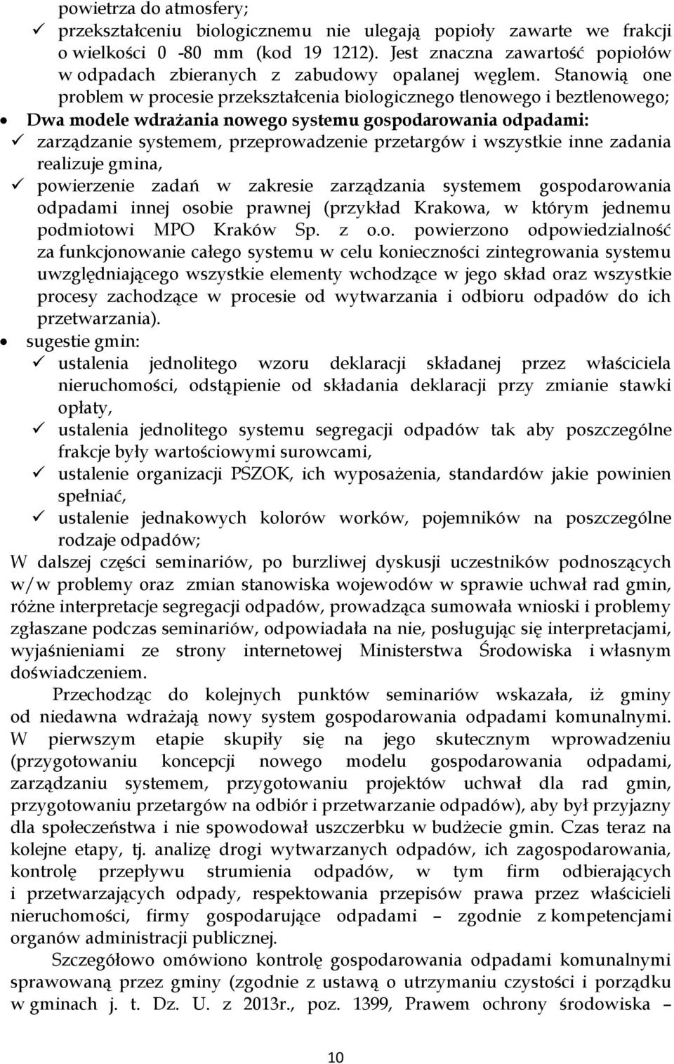 Stanowią one problem w procesie przekształcenia biologicznego tlenowego i beztlenowego; Dwa modele wdrażania nowego systemu gospodarowania odpadami: zarządzanie systemem, przeprowadzenie przetargów i