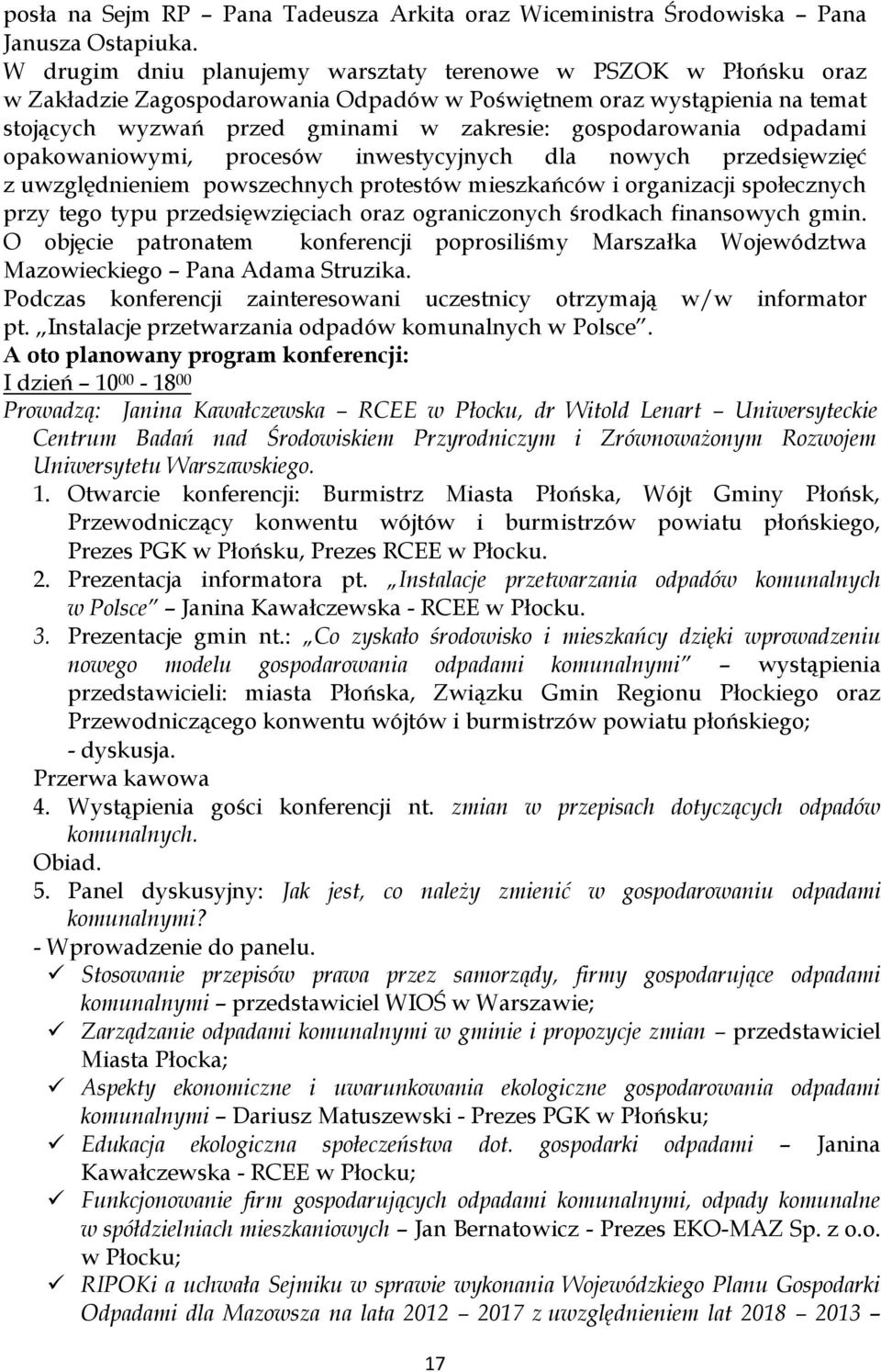 odpadami opakowaniowymi, procesów inwestycyjnych dla nowych przedsięwzięć z uwzględnieniem powszechnych protestów mieszkańców i organizacji społecznych przy tego typu przedsięwzięciach oraz