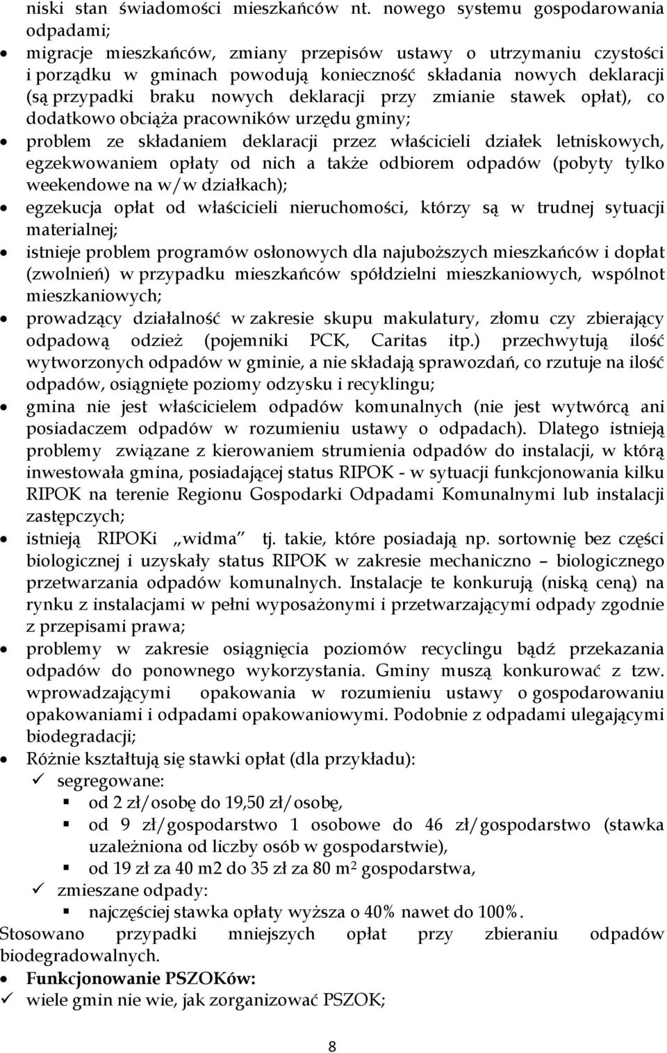 nowych deklaracji przy zmianie stawek opłat), co dodatkowo obciąża pracowników urzędu gminy; problem ze składaniem deklaracji przez właścicieli działek letniskowych, egzekwowaniem opłaty od nich a