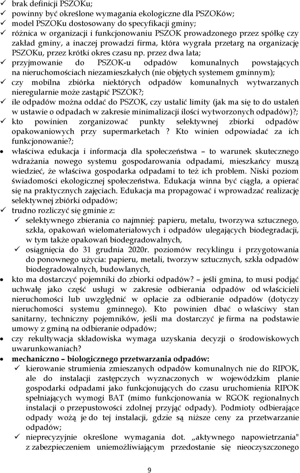 przez dwa lata; przyjmowanie do PSZOK-u odpadów komunalnych powstających na nieruchomościach niezamieszkałych (nie objętych systemem gminnym); czy mobilna zbiórka niektórych odpadów komunalnych