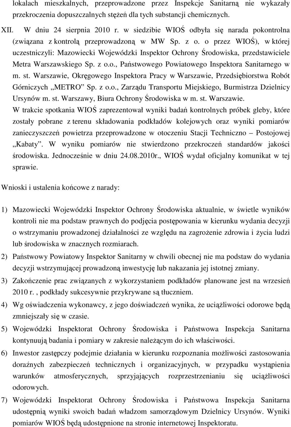 o przez WIOŚ), w której uczestniczyli: Mazowiecki Wojewódzki Inspektor Ochrony Środowiska, przedstawiciele Metra Warszawskiego Sp. z o.o., Państwowego Powiatowego Inspektora Sanitarnego w m. st.