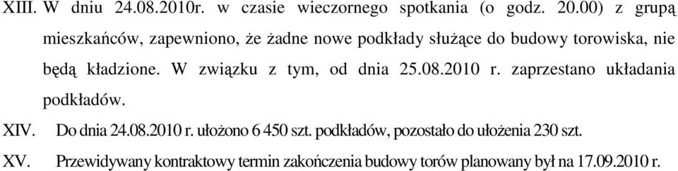 W związku z tym, od dnia 25.08.2010 r. zaprzestano układania podkładów. XIV. Do dnia 24.08.2010 r. ułoŝono 6 450 szt.